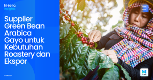 Supplier Green Bean Arabica Gayo untuk Kebutuhan Roastery dan Ekspor