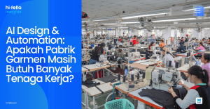 AI Design & Automation: Apakah Pabrik Garmen Masih Butuh Banyak Tenaga Kerja?