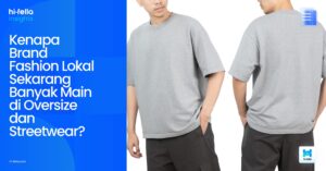 Kenapa Brand Fashion Lokal Sekarang Banyak Main di Oversize dan Streetwear?
