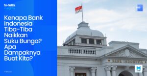 Kenapa Bank Indonesia Tiba-Tiba Naikkan Suku Bunga? Apa Dampaknya Buat Kita?