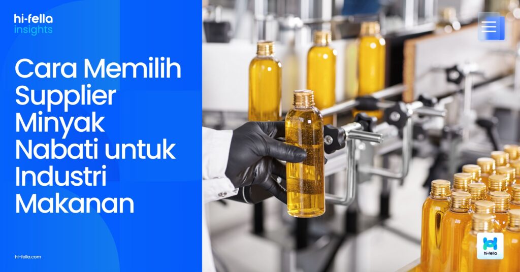 Cara Memilih Supplier Minyak Nabati untuk Industri Makanan