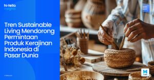 Tren Sustainable Living Mendorong Permintaan Produk Kerajinan Indonesia di Pasar Dunia