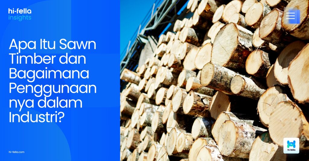 Apa Itu Sawn Timber dan Bagaimana Penggunaannya dalam Industri?