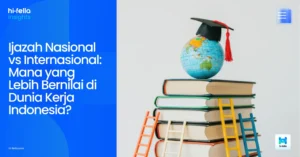 Ijazah Nasional vs Internasional: Mana yang Lebih Bernilai di Dunia Kerja Indonesia?